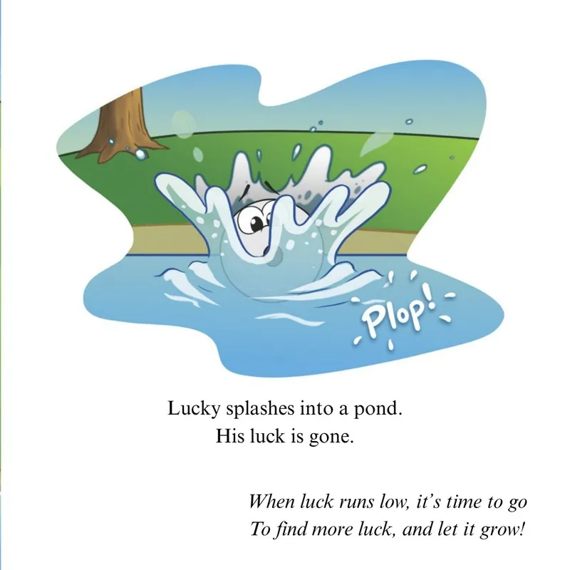 Lucky splashes into a pond. Text: Lucky splashes into a pond. His luck is gone.